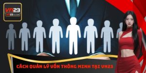 Cách Quản Lý Vốn Thông Minh Tại VN23 - Nghiên Cứu Chi Tiết 7 Cách Quản Lý Vốn Thông Minh Tại VN23