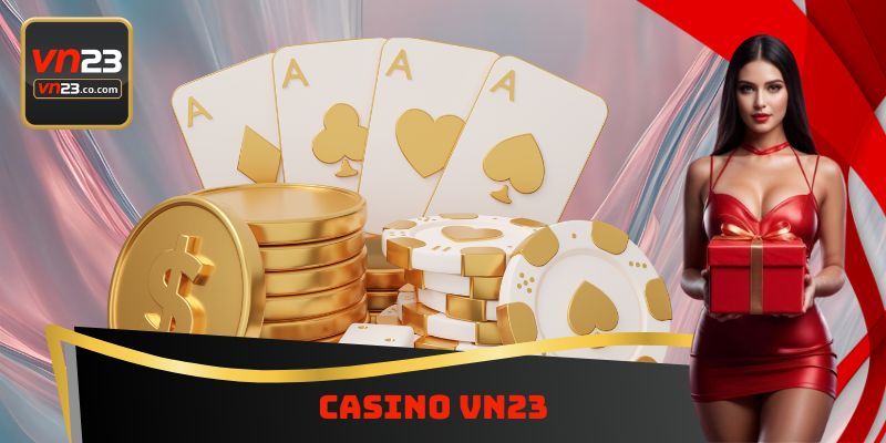 Casino VN23 - Sảnh Game Hấp Dẫn Bậc Nhất Tại Thương Hiệu 7 Casino VN23