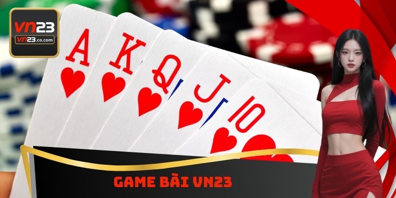 Game Bài VN23 - Đa Dạng Lựa Chọn Có Thể Tham Gia Mỗi Ngày 3 Game Bài VN23 - Đa Dạng Lựa Chọn Có Thể Tham Gia Mỗi Ngày