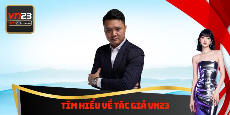 Tác Giả VN23 - Doanh Nhân Tiêu Biểu Với Nhiều Đóng Góp Lớn 10 Tác Giả VN23 - Doanh Nhân Tiêu Biểu Với Nhiều Đóng Góp Lớn